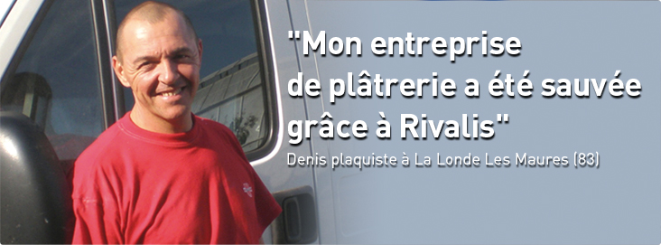 Mon entreprise de pl&acirc;trerie a &eacute;t&eacute; sauv&eacute;e gr&acirc;ce &agrave; Rivalis